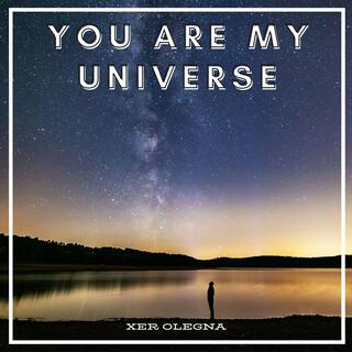 You Are My Universe