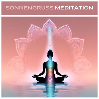 Sonnengruß Meditation: Entspannende Musik für Yoga und Achtsamkeit