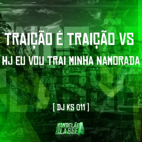 Traição É Traição Vs Hj Eu Vou Trai Minha Namorada | Boomplay Music