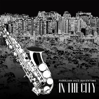 Fabulous Jazz Adventure in the City: Smooth Funk & Groove Jazz, Fancy Restaurant, Cocktail Bar Chill Out