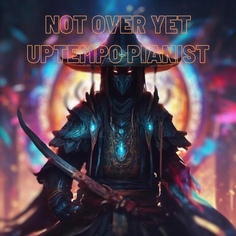 Not Over Yet | Boomplay Music