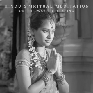 Hindu Spiritual Meditation - On the Way to Healing: Healing Sounds, Mindfulness Meditation, Relaxing Sounds from India
