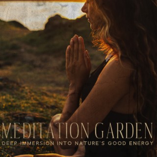 Meditation Garden - Deep Immersion Into Nature's Good Energy: Balance & Harmony, Nature Sounds Relaxation, Soothing Sleep