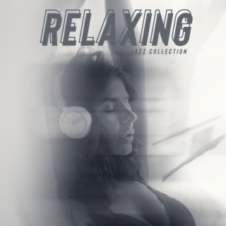 Relaxing Jazz Collection - Deep Relaxation, Listening Good Music in the Evening, Soft Instrumental