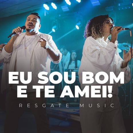 Eu sou bom e te amei | Boomplay Music