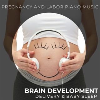 Pregnancy and Labor Piano Music - Brain Development, Pregnant Mothers, Childbirth, Delivery & Baby Sleep