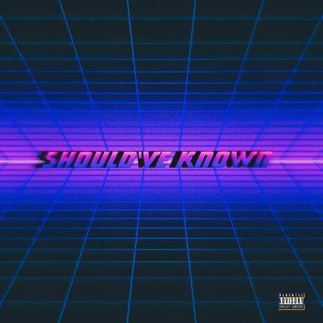 Should've Known | Boomplay Music