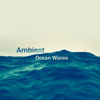 Ambient Ocean Waves: Blissful Water, Deep Relaxation Sea