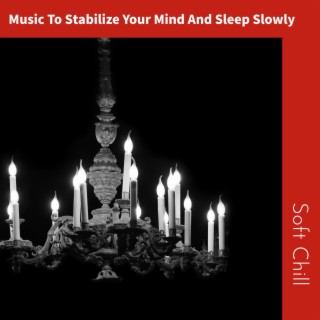 Music To Stabilize Your Mind And Sleep Slowly