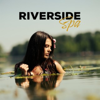 Riverside Spa Music - Relaxation Sounds with Calm Music for Meditation and Massage