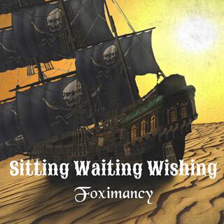 Sitting Waiting Wishing (A Sea Shanty)