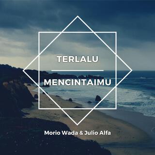 Terlalu Mencintaimu (feat. Julio Alfa)