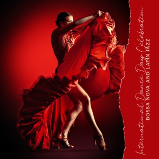International Dance Day Celebration: Bossa Nova and Latin Jazz - Sensual Rhythms, Passion Dance, Fantastic Mood, Challenge BMG