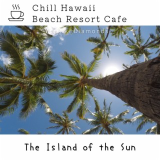 Chill Hawaii:Beach Resort Cafe - The Island of the Sun
