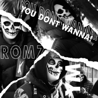 You Dont Wanna! ft. Romz lyrics | Boomplay Music