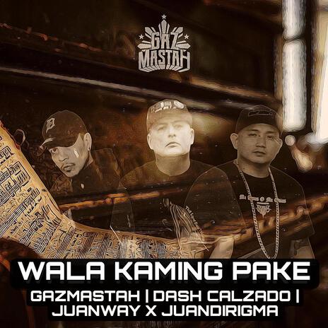 Wala kaming pake ft. Dash Calzado & Juanway x Juandirigma | Boomplay Music