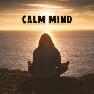 Calm Mind: Sounds to Help You Reduce Stress and Fall Asleep (Stress Relief, Mind Control, Deep Harmony)