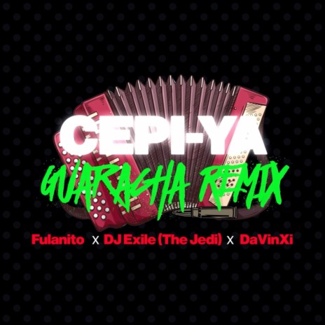 Cepi Ya! (Guaracha Remix) ft. DJ Exile & DavinXi