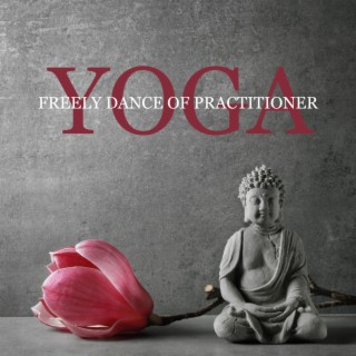 Yoga: Freely Dance of Practitioner. Music That Makes the Movements Smooth & Intuitive