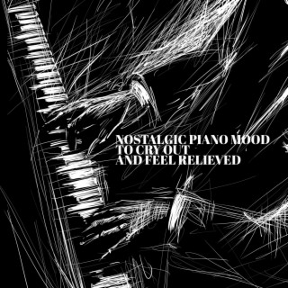 Nostalgic Piano Mood to Cry Out and Feel Relieved - Sadness and Sorrow Jazz Collection