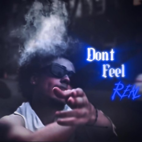 Dont Feel Real | Boomplay Music