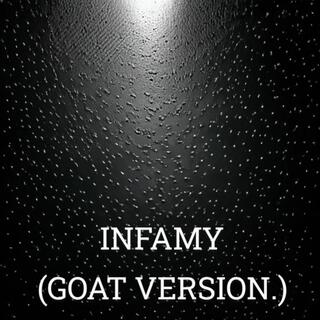 INFAMY (GOAT VERSION.)