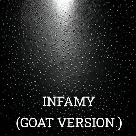 INFAMY (GOAT VERSION.) | Boomplay Music