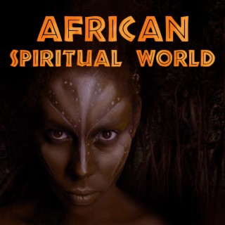 African Spiritual World: Shamanic Music with Ethnic Drums for Meditation and Contemplation, Spiritual Journey, Shamanic Path