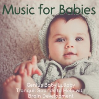 Music For Babies: Genius Baby Lullaby, Tranquil Sounds to Help with Brain Development