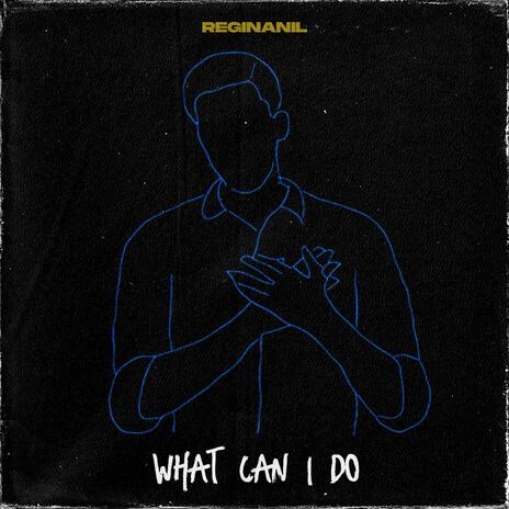 What Can I Do | Boomplay Music