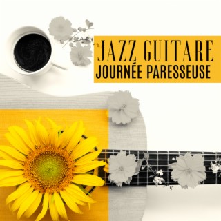 Jazz guitare: Journée paresseuse (Jazz délicat, Relaxation, Chillout, Liberté)