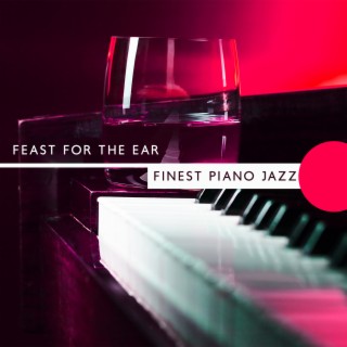 Feast for the Ear: Finest Piano Jazz, Instrumental Background Music for Restaurants and Cafe Bars, Relaxing Moments, Piano Night
