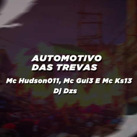 AUTOMOTIVO DAS TREVAS ft. Mc Hudson011, Mc Gui3 & Mc Ks13 | Boomplay Music
