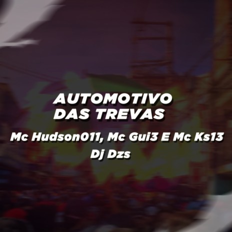 AUTOMOTIVO DAS TREVAS ft. Mc Hudson011, Mc Gui3 & Mc Ks13