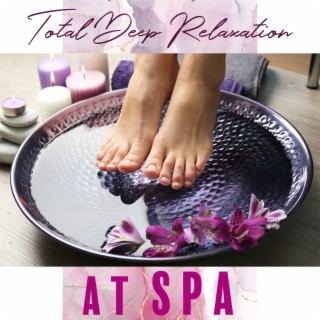 Total Deep Relaxation at Spa: Music Therapy to Reduce Stress, Deep Sleep, Meditation, Spa & Well-Being