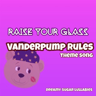 Vanderpump Rules Theme (Raise Your Glass)
