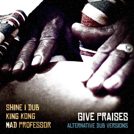 Give Praises (Alt. Dub Version 2) ft. King Kong & Mad Professor