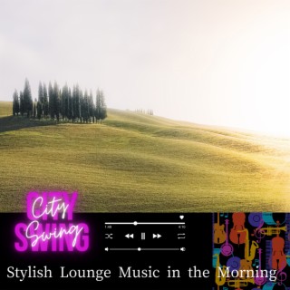 Stylish Lounge Music in the Morning