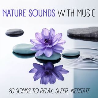 Nature Sounds with Music: 20 Songs to Relax, Sleep, Meditate
