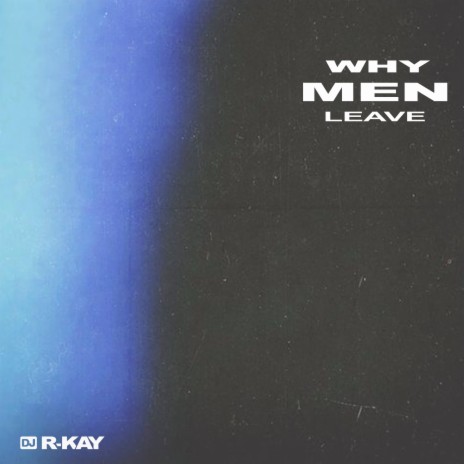 Why Men Leave | Boomplay Music