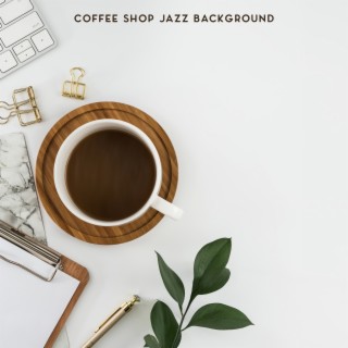 Coffee Shop Jazz Background: Chillout & Smooth Lounge, Morning and Afternoon Relax