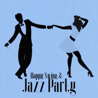 Happy Swing & Jazz Party: Jazz Music Compilation for Your Enjoyable Time