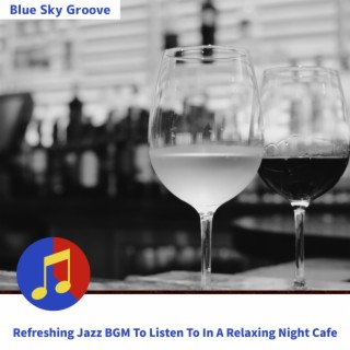 Refreshing Jazz BGM To Listen To In A Relaxing Night Cafe