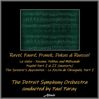 Ravel, Fauré, Franck, Dukas & Roussel: La Valse - Pavane, Pelléas and Mélisande - Psyché Part I & II (Excerpts) - The Sorcerer’s Apprentice - Le Festin de l’Araignée, Part I