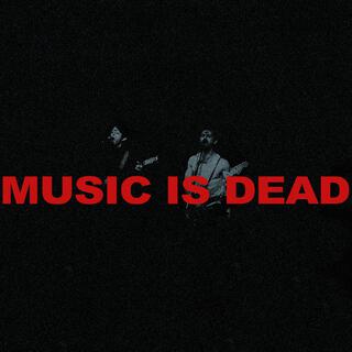 MUSIC IS DEAD