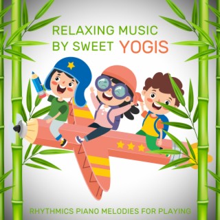 Relaxing Music By Sweet Yogis - Rhythmics Piano Melodies for Playing