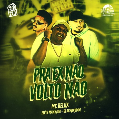 Pra Ex Não Volto Não ft. Elvis Mankada & Blackdrumm | Boomplay Music