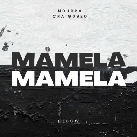Mamela ft. Ndurra & Cebow | Boomplay Music