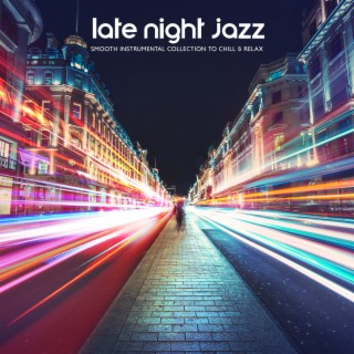 Late Night Jazz: Smooth Instrumental Collection to Chill & Relax, Deeply Relaxing Lounge Jazz