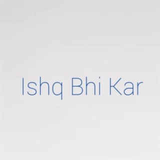Ishq Bhi Kar